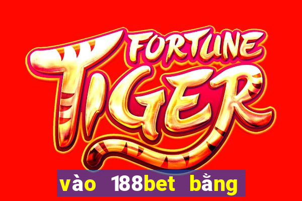 vào 188bet bằng điện thoại