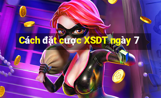 Cách đặt cược XSDT ngày 7