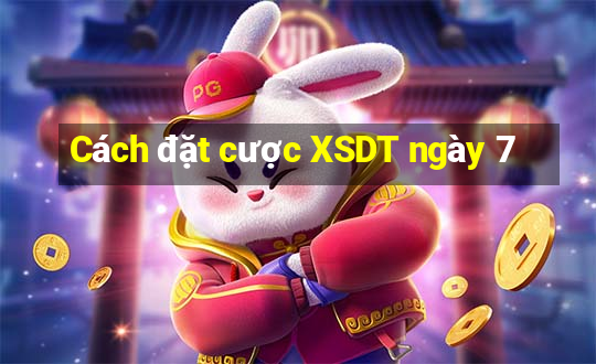 Cách đặt cược XSDT ngày 7