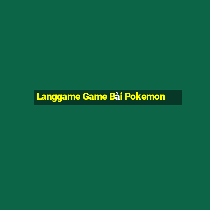 Langgame Game Bài Pokemon