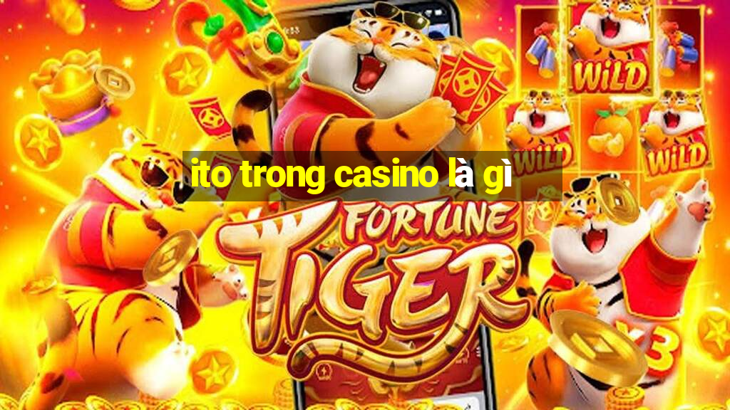 ito trong casino là gì