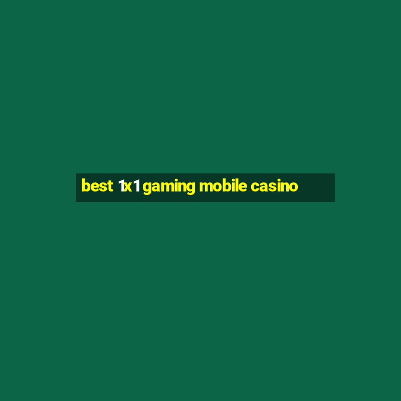 best 1x1 gaming mobile casino