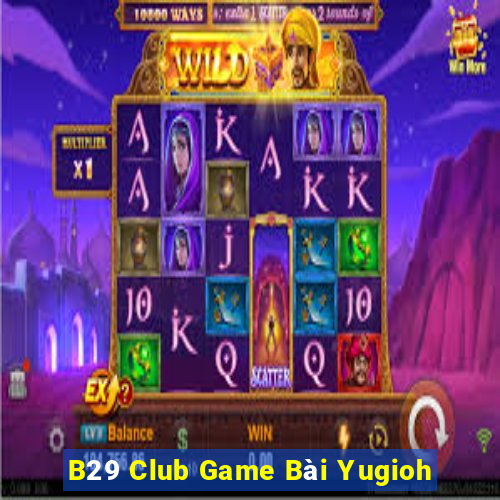 B29 Club Game Bài Yugioh