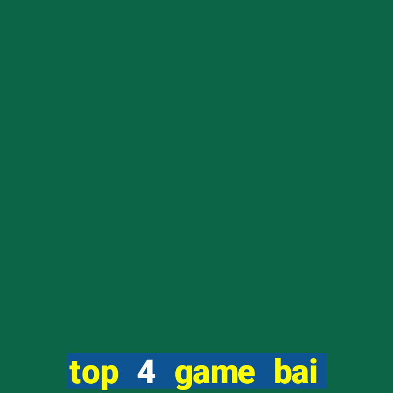 top 4 game bai tien that