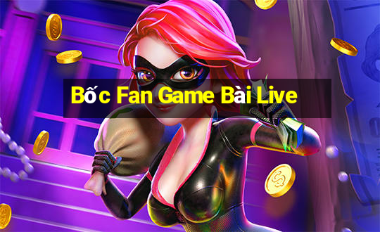 Bốc Fan Game Bài Live