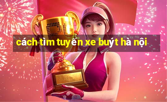 cách tìm tuyến xe buýt hà nội