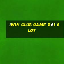 1Win Club Game Bài Slot