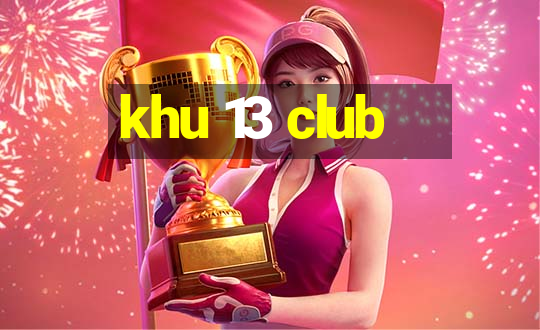 khu 13 club