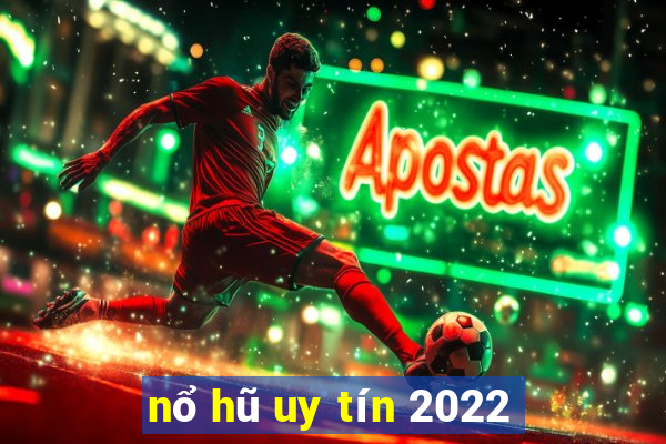 nổ hũ uy tín 2022