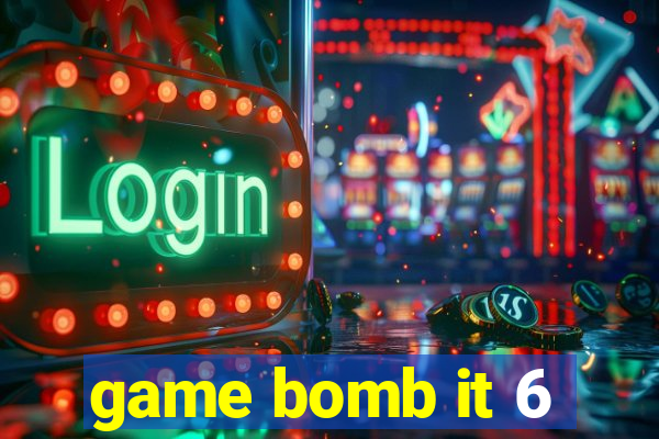 game bomb it 6