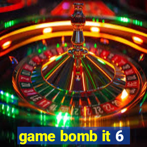 game bomb it 6