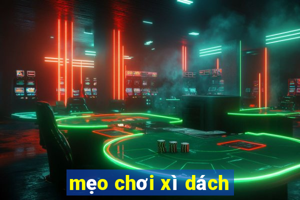 mẹo chơi xì dách