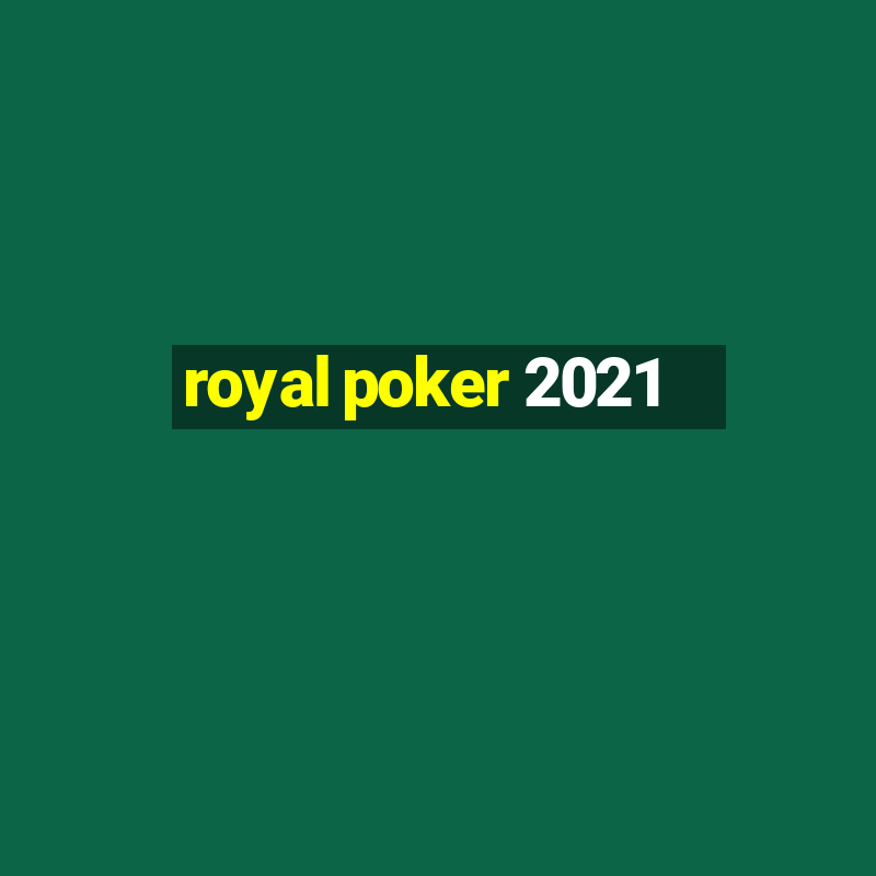 royal poker 2021