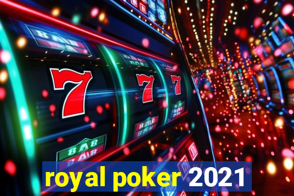 royal poker 2021