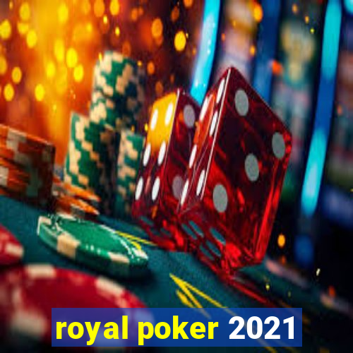 royal poker 2021