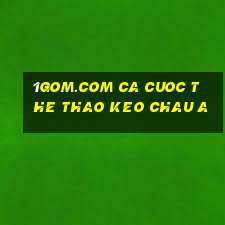 1gom.com ca cuoc the thao keo chau a