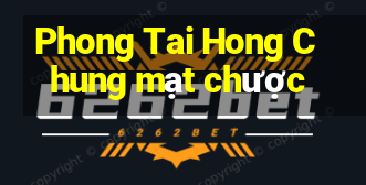 Phong Tai Hong Chung mạt chược