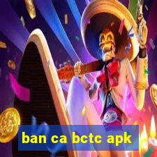 ban ca bctc apk