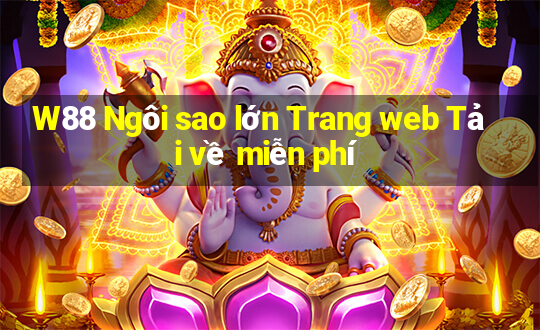 W88 Ngôi sao lớn Trang web Tải về miễn phí