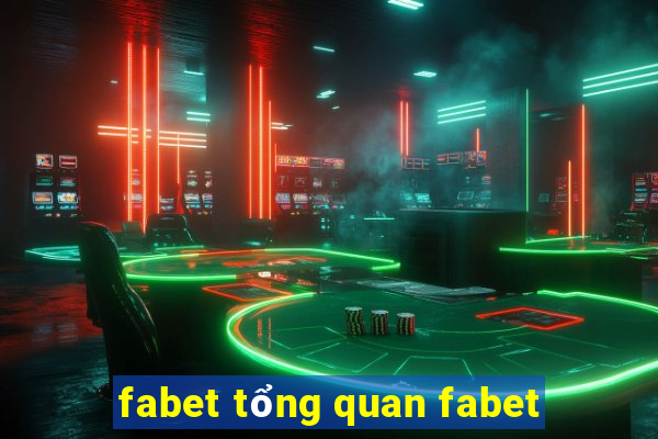 fabet tổng quan fabet