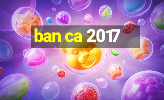 ban ca 2017