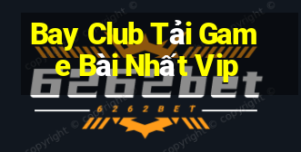 Bay Club Tải Game Bài Nhất Vip