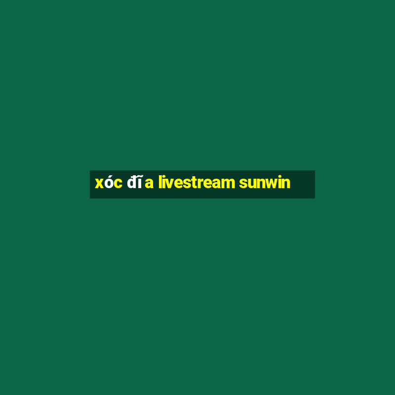 xóc đĩa livestream sunwin