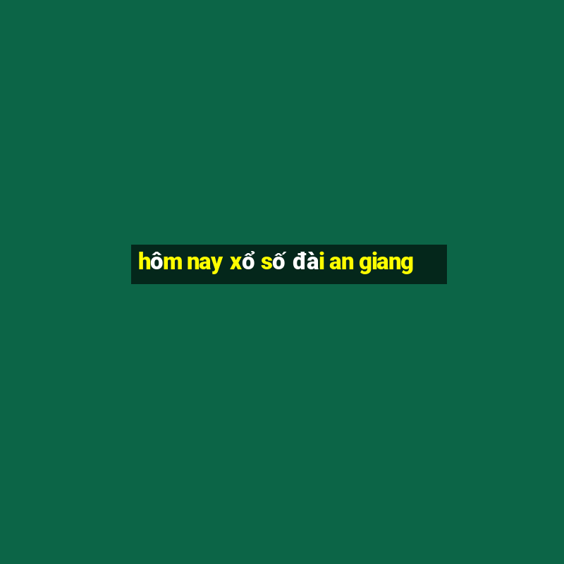 hôm nay xổ số đài an giang