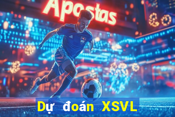 Dự đoán XSVL ngày 2