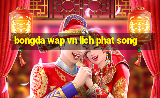 bongda wap vn lich phat song