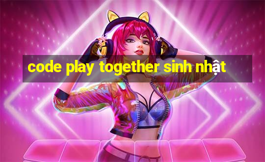 code play together sinh nhật