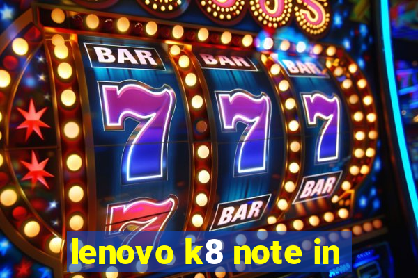 lenovo k8 note in