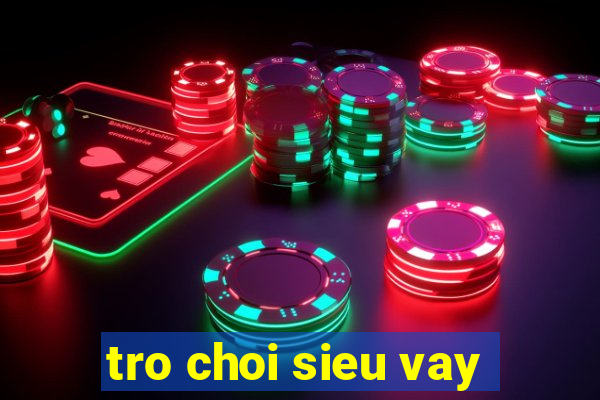 tro choi sieu vay