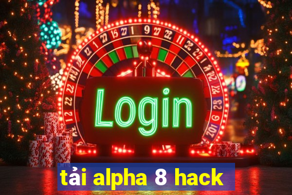 tải alpha 8 hack