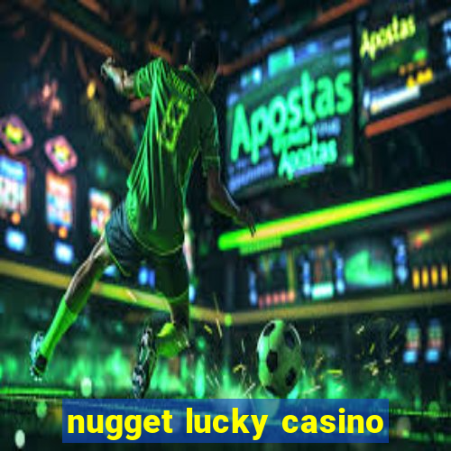 nugget lucky casino