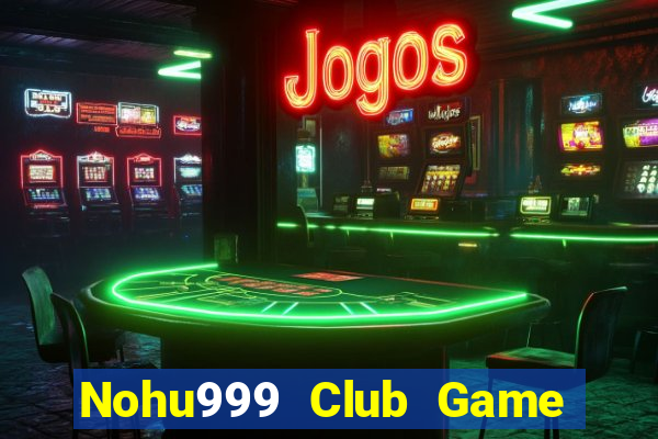 Nohu999 Club Game Bài Khuyến Mãi