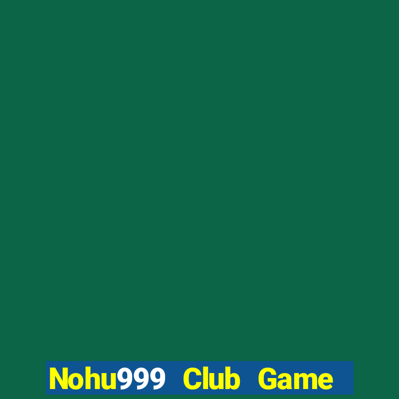 Nohu999 Club Game Bài Khuyến Mãi