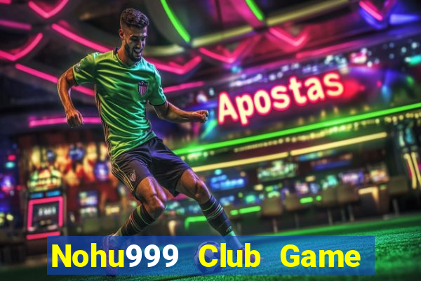 Nohu999 Club Game Bài Khuyến Mãi