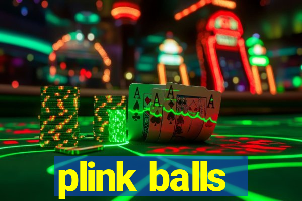 plink balls