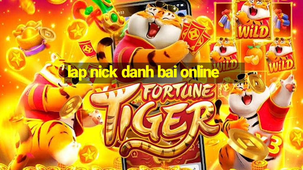 lap nick danh bai online