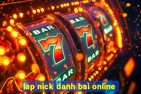 lap nick danh bai online