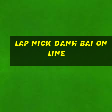 lap nick danh bai online