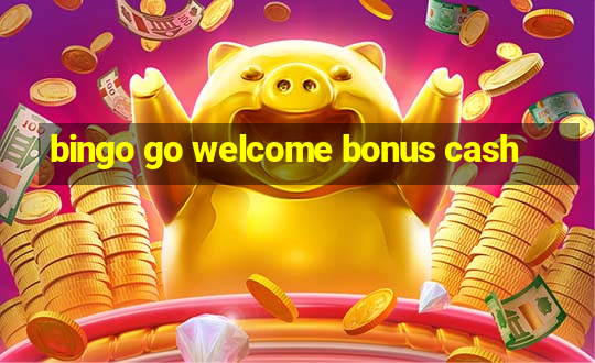 bingo go welcome bonus cash