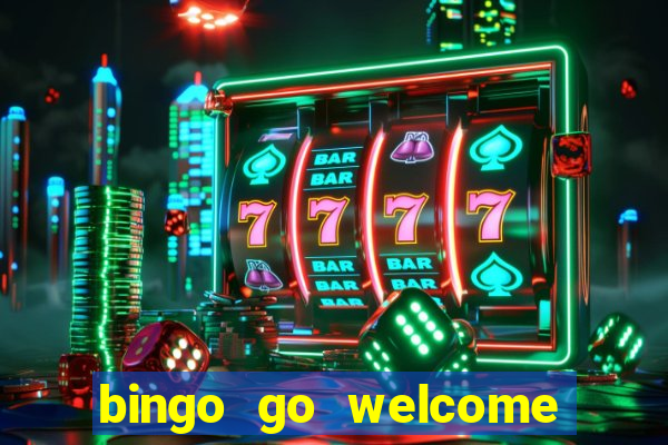 bingo go welcome bonus cash