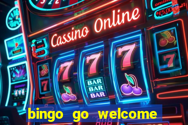 bingo go welcome bonus cash