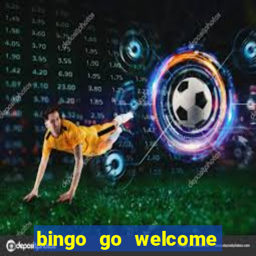 bingo go welcome bonus cash