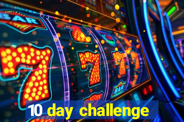 10 day challenge