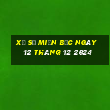 xổ số miền bắc ngày 12 tháng 12 2024