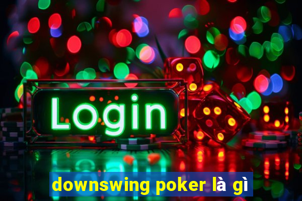 downswing poker là gì