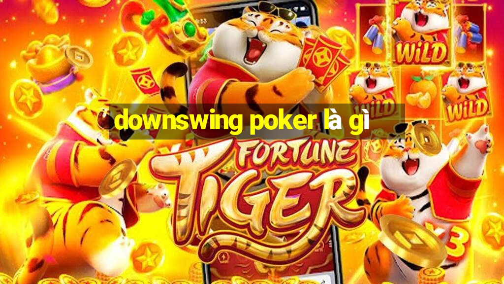 downswing poker là gì